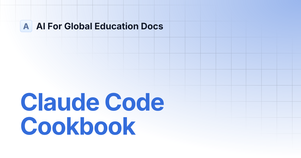 Claude Code Cookbook | AI For Global Education Docs